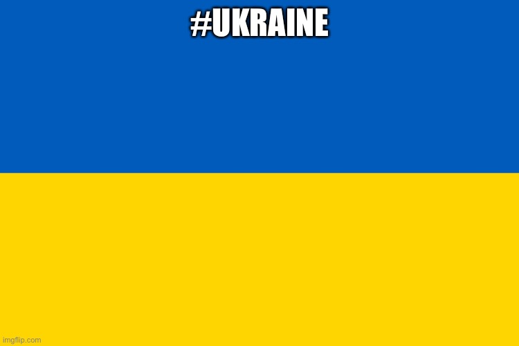 Ukraine flag | #UKRAINE | image tagged in ukraine flag | made w/ Imgflip meme maker