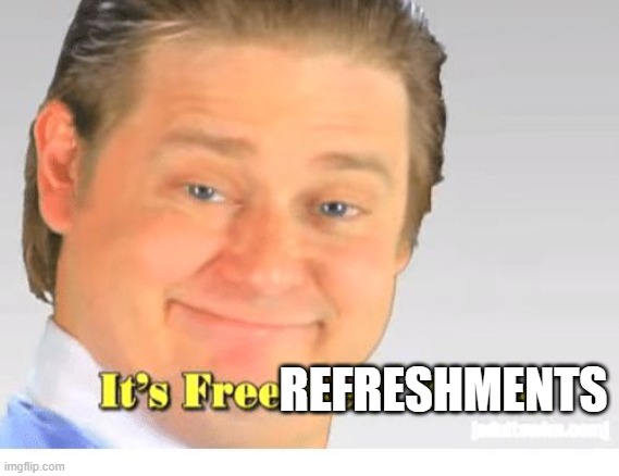 It's Free Real Estate | REFRESHMENTS | image tagged in it's free real estate | made w/ Imgflip meme maker