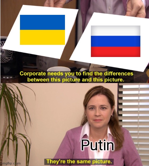 They're The Same Picture Meme | Putin | image tagged in memes,they're the same picture | made w/ Imgflip meme maker