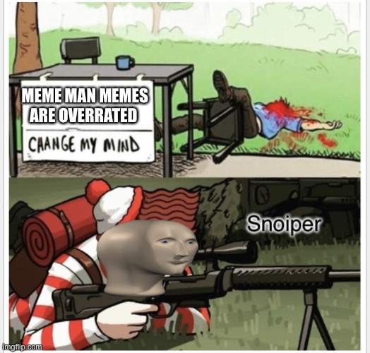 Snoiper |  MEME MAN MEMES ARE OVERRATED | image tagged in snoiper,lol,gifs,oh wow are you actually reading these tags | made w/ Imgflip meme maker