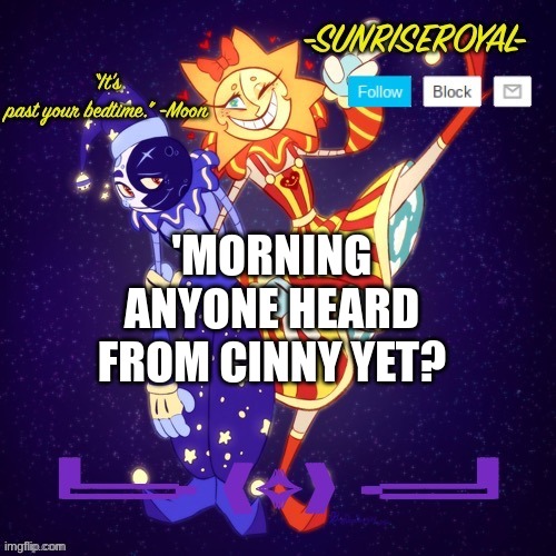 . | 'MORNING
ANYONE HEARD FROM CINNY YET? | image tagged in gm,any updates on cinna,hello,e | made w/ Imgflip meme maker