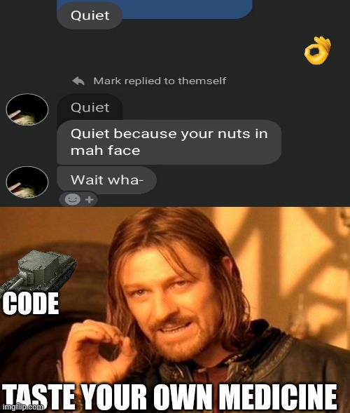Taste Your Own Medicine | CODE; TASTE YOUR OWN MEDICINE | image tagged in memes,one does not simply | made w/ Imgflip meme maker