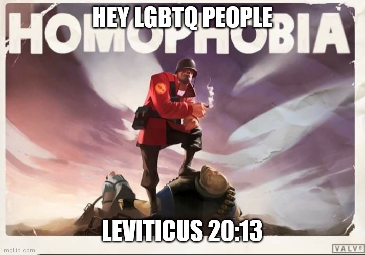 Soldier TF2 Homophobia | HEY LGBTQ PEOPLE; LEVITICUS 20:13 | image tagged in soldier tf2 homophobia | made w/ Imgflip meme maker