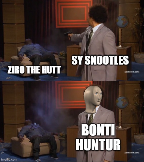 Snootles is a Bonti Huntur | SY SNOOTLES; ZIRO THE HUTT; BONTI HUNTUR | image tagged in memes,who killed hannibal,clone wars,star wars,bounty hunter,meme man | made w/ Imgflip meme maker