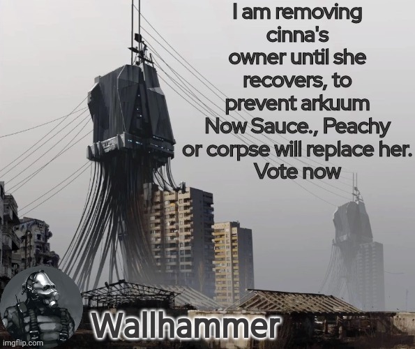 I am removing cinna's owner until she recovers, to prevent arkuum
Now Sauce., Peachy or corpse will replace her.
Vote now | image tagged in announcement | made w/ Imgflip meme maker