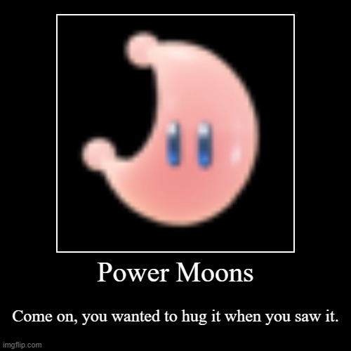 Little scrunkly moons | image tagged in funny,demotivationals,power moon,cute,super mario odyssey | made w/ Imgflip demotivational maker