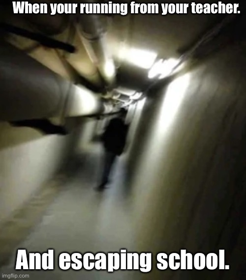 Shadow Man Chasing | When your running from your teacher. And escaping school. | image tagged in shadow man chasing | made w/ Imgflip meme maker