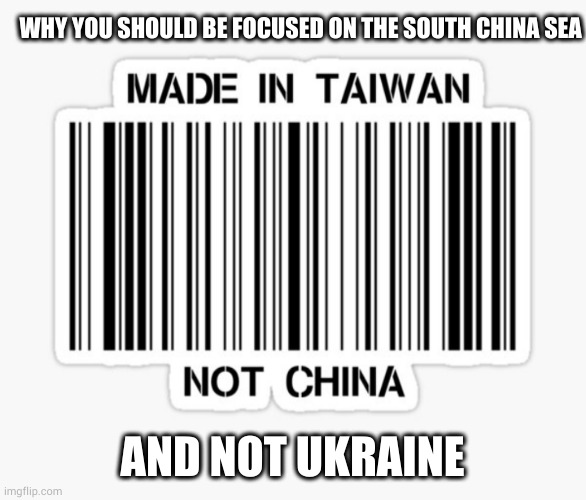 WHY YOU SHOULD BE FOCUSED ON THE SOUTH CHINA SEA; AND NOT UKRAINE | made w/ Imgflip meme maker