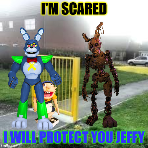 Useless Gate | I'M SCARED; I WILL PROTECT YOU JEFFY | image tagged in useless gate,fnaf_bonnie | made w/ Imgflip meme maker