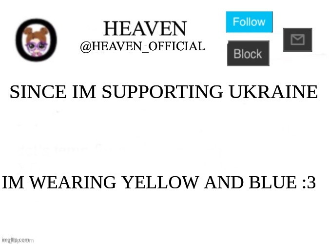 I got anime and god by my side | SINCE IM SUPPORTING UKRAINE; IM WEARING YELLOW AND BLUE :3 | image tagged in heaven s template | made w/ Imgflip meme maker