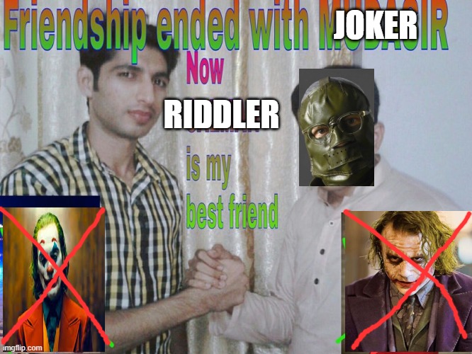 the batman the riddler |  JOKER; RIDDLER | image tagged in friendship ended | made w/ Imgflip meme maker