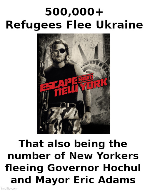 Refugees fleeing Ukraine. Refugees also fleeing New York. | image tagged in new york,democrats,mandates,vaccines,taxes,crimes | made w/ Imgflip meme maker
