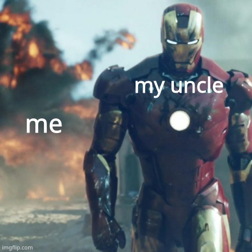 Iron man explosion | my uncle; me | image tagged in iron man explosion | made w/ Imgflip meme maker
