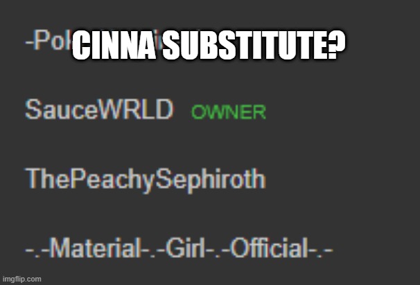 CINNA SUBSTITUTE? | made w/ Imgflip meme maker