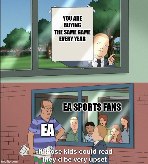 EEEEEEEEEEEEEEEEEEEEEEEEEEEEEEEEEEEEEEEEEEEEEEEEEEEEEEEEEEEEEEEEEEEEEEEEEEEEE | YOU ARE BUYING THE SAME GAME EVERY YEAR; EA SPORTS FANS; EA | image tagged in ea sports,sports,video games | made w/ Imgflip meme maker