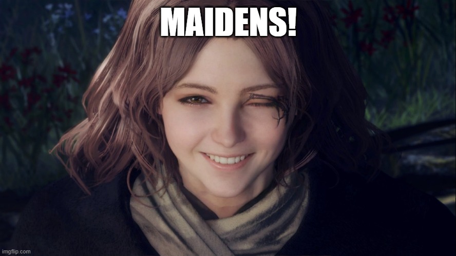 MAIDENS! | MAIDENS! | image tagged in elden ring,video games,memes,dark souls | made w/ Imgflip meme maker
