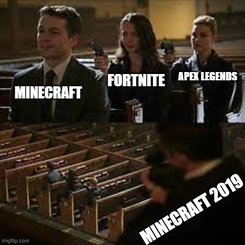 Ok | APEX LEGENDS; FORTNITE; MINECRAFT; MINECRAFT 2019 | image tagged in gaming | made w/ Imgflip meme maker