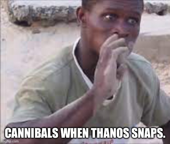 They were like wtf is happening ?? | CANNIBALS WHEN THANOS SNAPS. | image tagged in funny | made w/ Imgflip meme maker