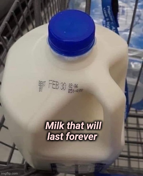 "Tomorrow never knows" - Lennon/McCartney |  Milk that will last forever | image tagged in you had one job,but thats none of my business,forever,bargain,shut up and take my money fry | made w/ Imgflip meme maker