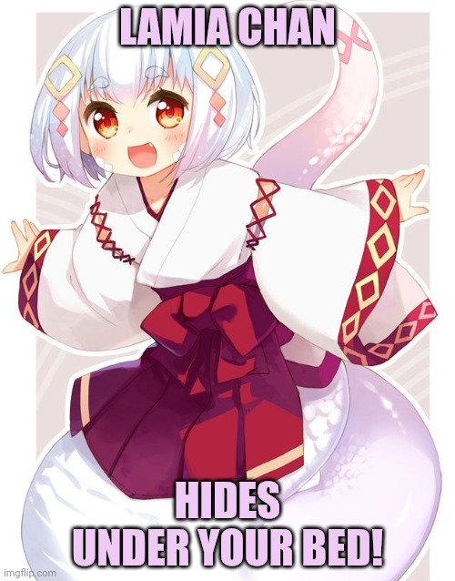 Watch out for sneks | LAMIA CHAN; HIDES UNDER YOUR BED! | image tagged in snek,anime girl,lamia | made w/ Imgflip meme maker