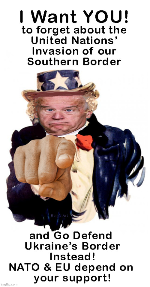Uncle Joe wants YOU to forget about the UN invasion of the US southern border, and defend Ukraine's borders. | image tagged in memes,politics | made w/ Imgflip meme maker