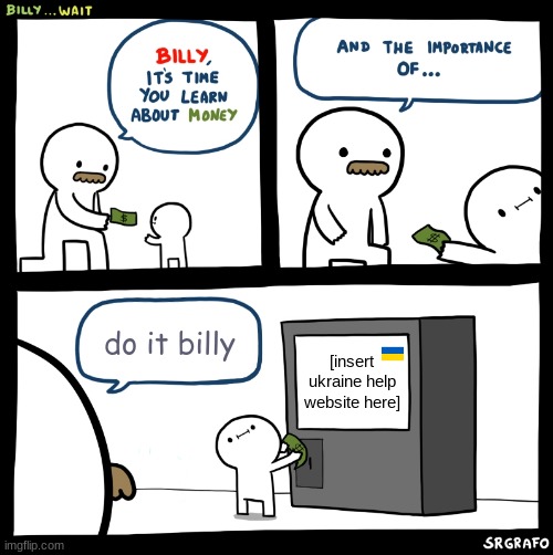 Billy no | do it billy; [insert ukraine help website here] | image tagged in billy learning about money,wholesome | made w/ Imgflip meme maker