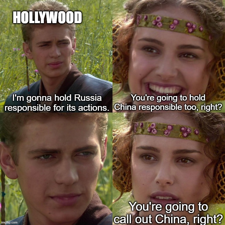 Anakin Padme 4 Panel | HOLLYWOOD; I'm gonna hold Russia responsible for its actions. You're going to hold China responsible too, right? You're going to call out China, right? | image tagged in anakin padme 4 panel | made w/ Imgflip meme maker