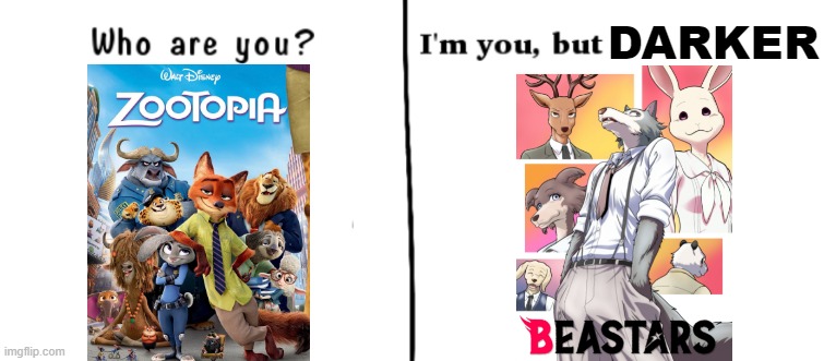 Made this, because why not... |  DARKER | image tagged in who are you i'm you but,anime,beastars,zootopia,anime meme,animeme | made w/ Imgflip meme maker