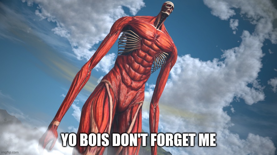 YO BOIS DON'T FORGET ME | made w/ Imgflip meme maker