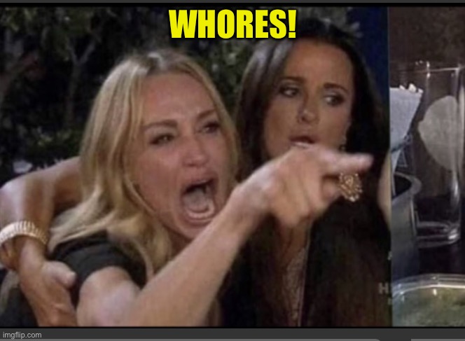 WHORES! | made w/ Imgflip meme maker