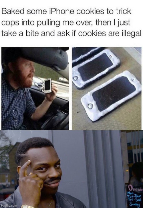 A good prank, not expected | image tagged in funny,memes,police prank,cookies,phone,roll safe think about it | made w/ Imgflip meme maker
