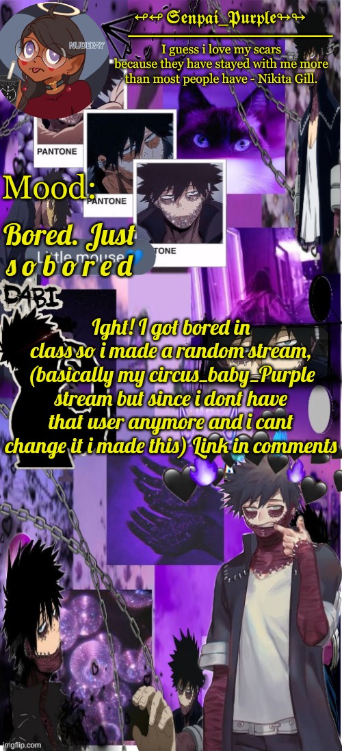 Dabi Temp :D | Bored. Just
s o b o r e d; Ight! I got bored in class so i made a random stream, (basically my circus_baby_Purple stream but since i dont have that user anymore and i cant change it i made this) Link in comments | image tagged in dabi temp d | made w/ Imgflip meme maker