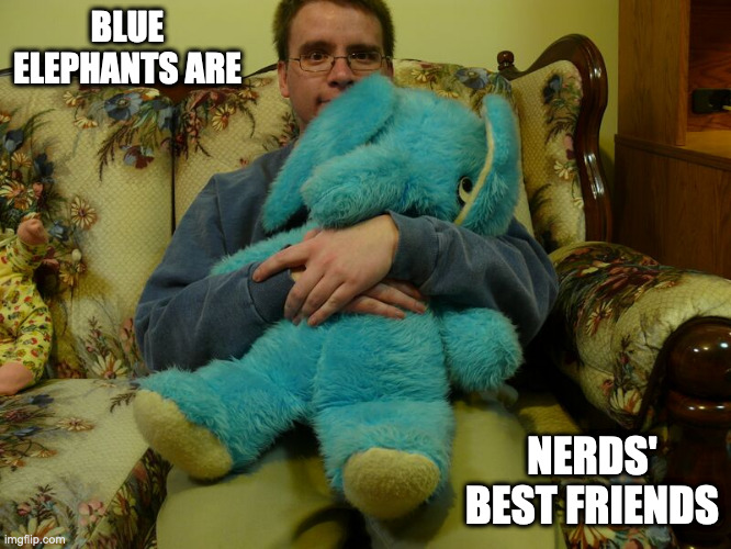 Elephant Boy | BLUE ELEPHANTS ARE; NERDS' BEST FRIENDS | image tagged in elephant,memes | made w/ Imgflip meme maker