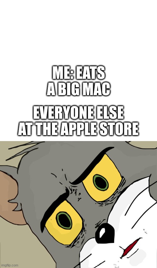 big mac | ME: EATS A BIG MAC; EVERYONE ELSE AT THE APPLE STORE | image tagged in caption box,memes,unsettled tom | made w/ Imgflip meme maker