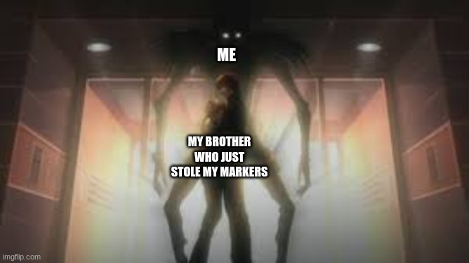 I need those goshdangit | ME; MY BROTHER WHO JUST STOLE MY MARKERS | image tagged in why are you reading this | made w/ Imgflip meme maker