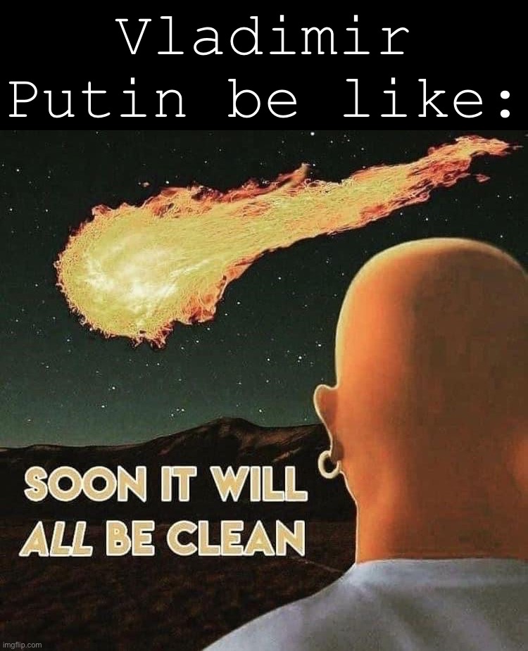 They all thought Putin was Hitler, wait till I drop the truth on ‘em | Vladimir Putin be like: | image tagged in soon it will all be clean,vladimir,putin,is,mr,clean | made w/ Imgflip meme maker