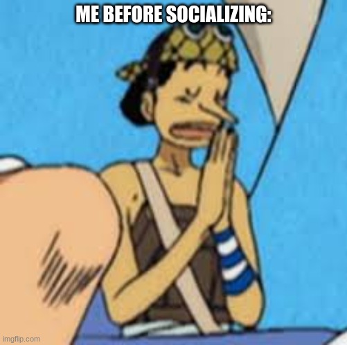 Gotta be safe | ME BEFORE SOCIALIZING: | image tagged in why are you reading this | made w/ Imgflip meme maker