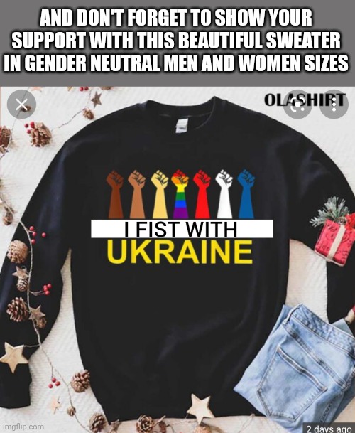 AND DON'T FORGET TO SHOW YOUR SUPPORT WITH THIS BEAUTIFUL SWEATER IN GENDER NEUTRAL MEN AND WOMEN SIZES | made w/ Imgflip meme maker