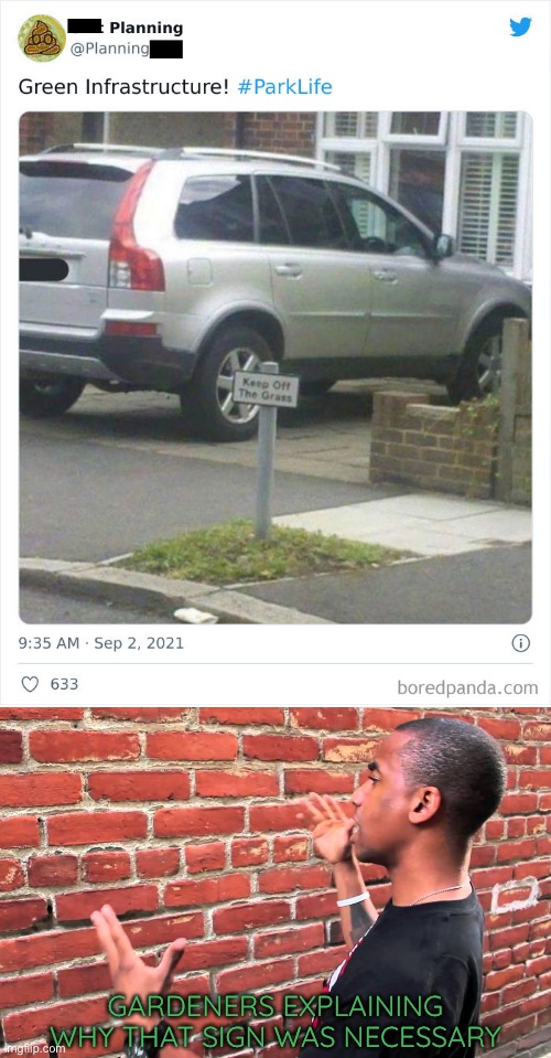 Just why lol | GARDENERS EXPLAINING WHY THAT SIGN WAS NECESSARY | image tagged in funny,memes,sign,gardeners be like | made w/ Imgflip meme maker