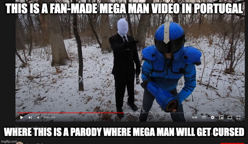 Mega Man vs Slenderman | THIS IS A FAN-MADE MEGA MAN VIDEO IN PORTUGAL; WHERE THIS IS A PARODY WHERE MEGA MAN WILL GET CURSED | image tagged in parody,megaman,memes | made w/ Imgflip meme maker