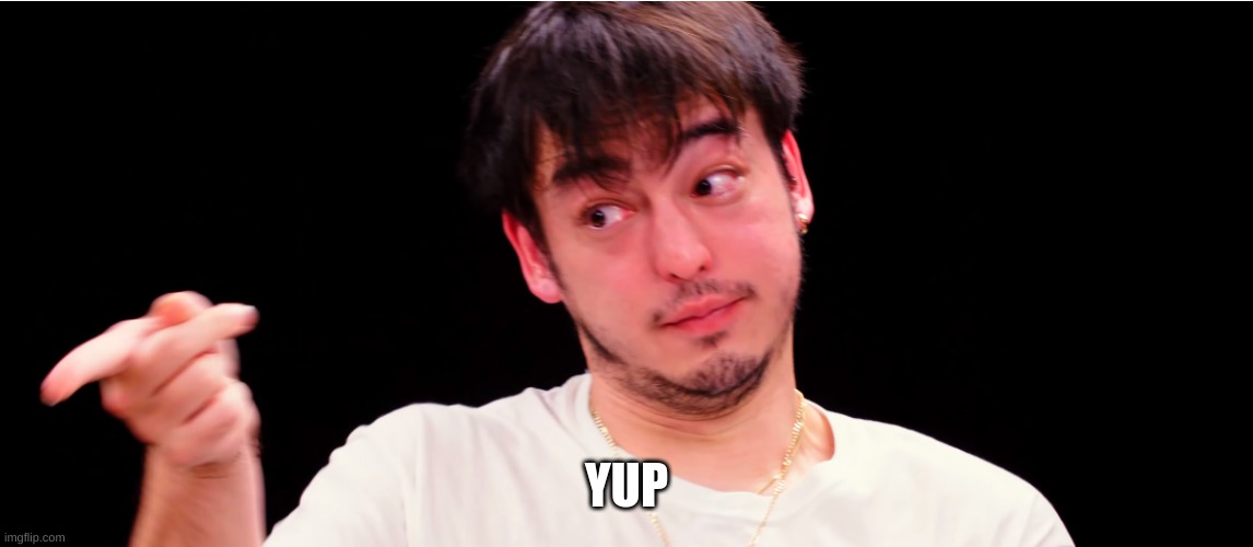 Joji Yup | YUP | image tagged in joji yup | made w/ Imgflip meme maker