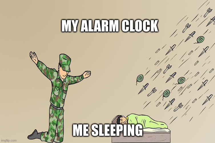 Soilder not protecting child meme | MY ALARM CLOCK; ME SLEEPING | image tagged in soilder not protecting child meme | made w/ Imgflip meme maker