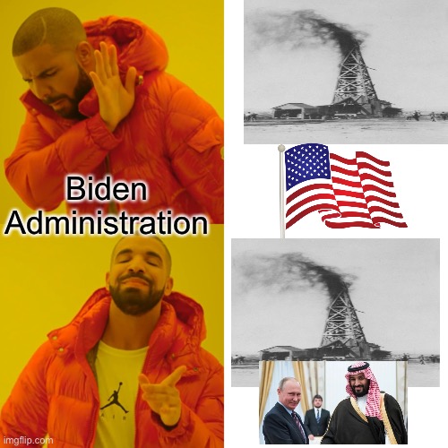 Drake Hotline Bling | Biden Administration | image tagged in memes,drake hotline bling,oil,putin,saudi arabia | made w/ Imgflip meme maker