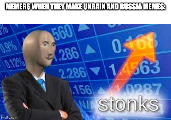 The big bucks are rollin in | MEMERS WHEN THEY MAKE UKRAIN AND RUSSIA MEMES: | image tagged in stonks,meme man,money money | made w/ Imgflip meme maker
