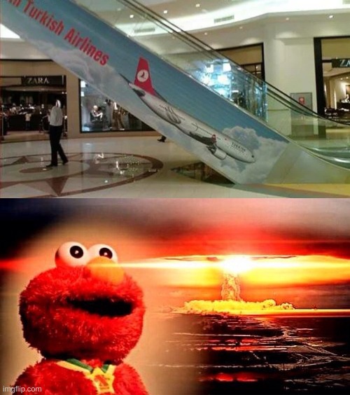 you had one job | image tagged in elmo nuclear explosion,you had one job,plane,turkish airlines,escalator,fail | made w/ Imgflip meme maker