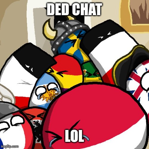 Laughing Countryballs | DED CHAT LOL | image tagged in laughing countryballs | made w/ Imgflip meme maker