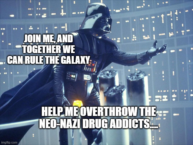 Putin rules the Galaxy | JOIN ME, AND TOGETHER WE CAN RULE THE GALAXY; HELP ME OVERTHROW THE NEO-NAZI DRUG ADDICTS.... | image tagged in vladimir putin,putin,ukraine | made w/ Imgflip meme maker