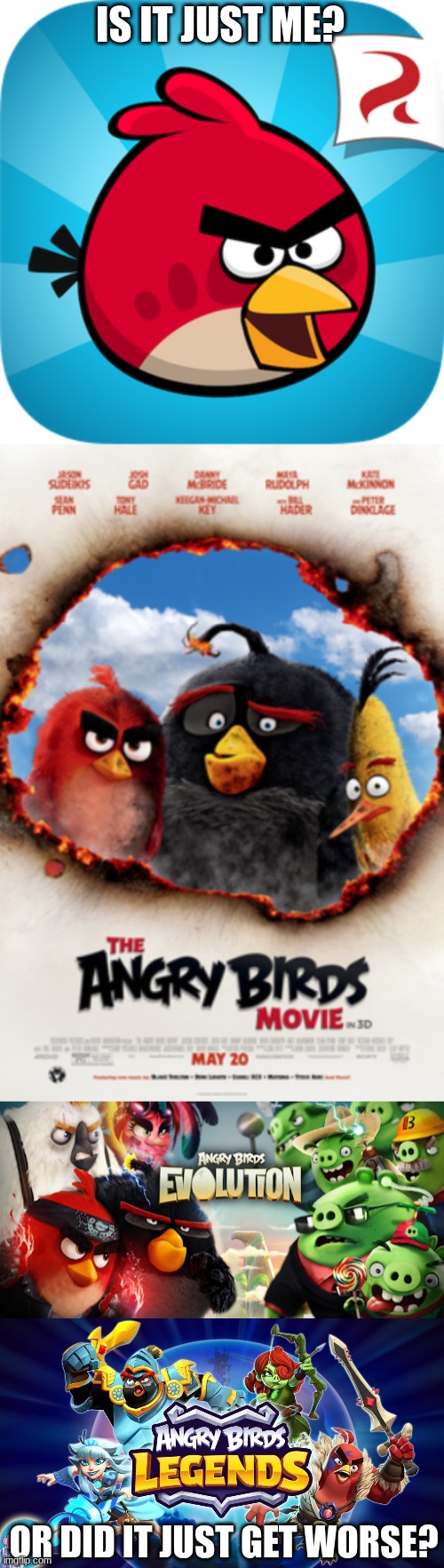 Angry birds timeline | IS IT JUST ME? OR DID IT JUST GET WORSE? | image tagged in memes,angry birds | made w/ Imgflip meme maker