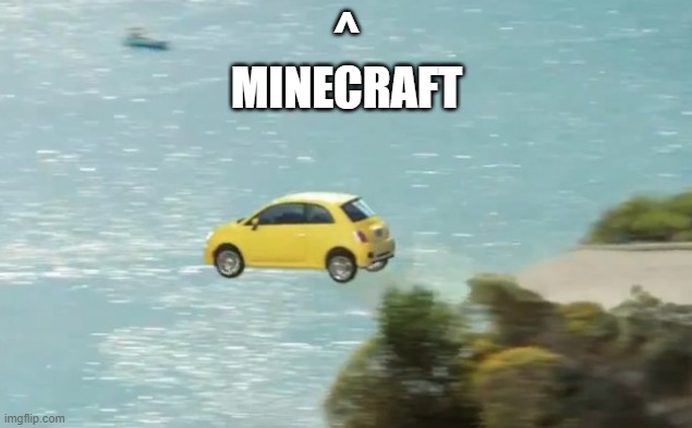 FLYING CAR | ^
MINECRAFT | image tagged in flying car | made w/ Imgflip meme maker