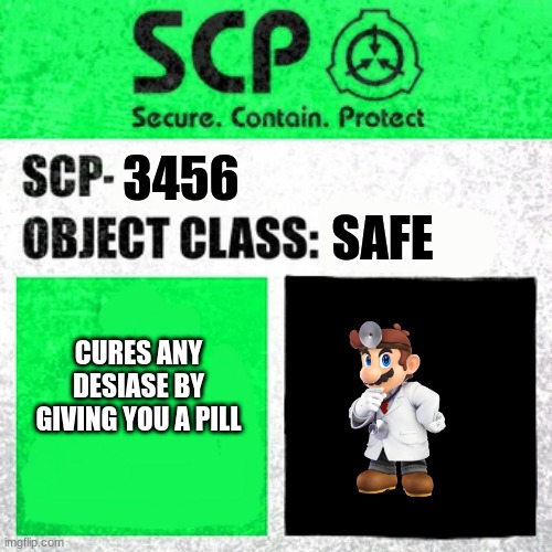 SCP Label Template: Safe | SAFE; 3456; CURES ANY DESIASE BY GIVING YOU A PILL | image tagged in scp label template safe | made w/ Imgflip meme maker